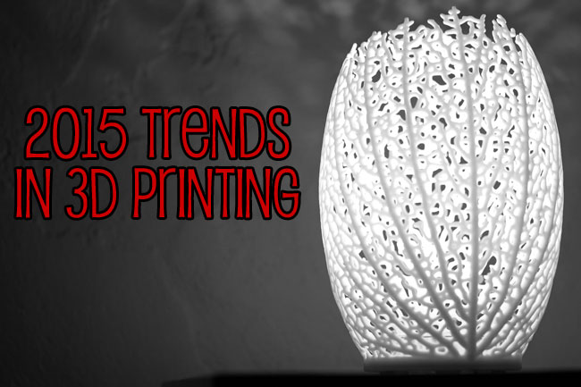 3d printing trends trends in 3d printing for 2015 3d printing trends trends in 3d printing for 2015