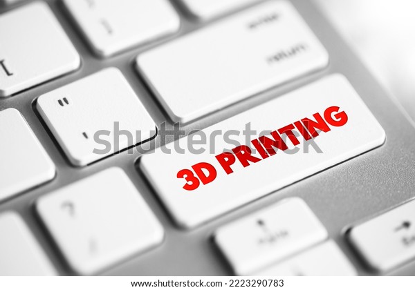 3d printing additive manufacturing process 3d printing