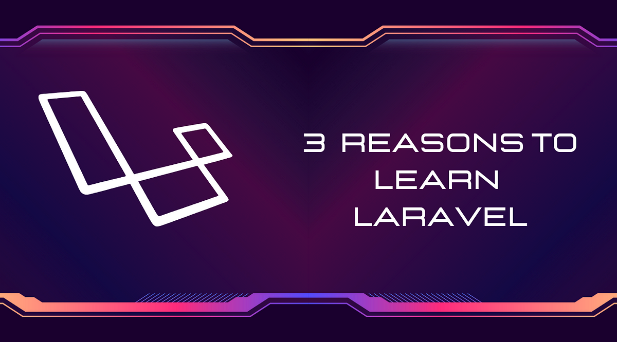 3 Reasons to Learn Laravel. Laravel has become one of the most… | by